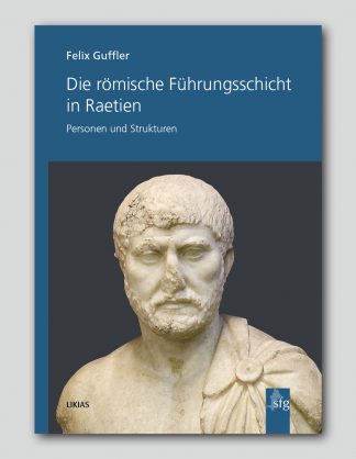 Felix Guffler<br>Römische Führungsschicht<br>in Raetien